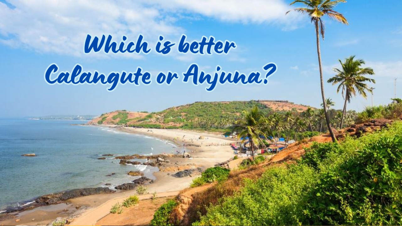 Which is better Calangute or Anjuna?